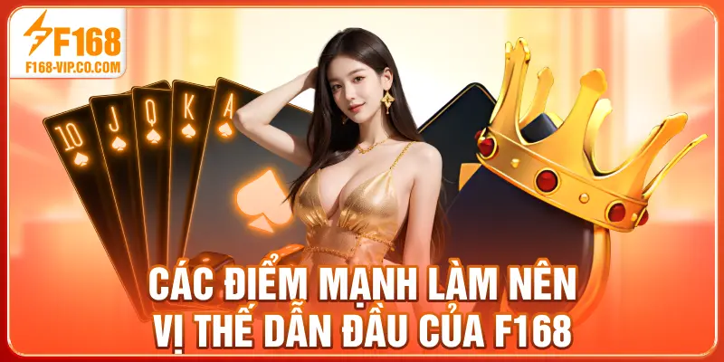 Các điểm mạnh làm nên vị thế dẫn đầu của F168